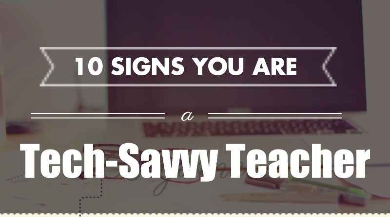 [infographic] 10 Signs You Are a Tech-savvy Teacher