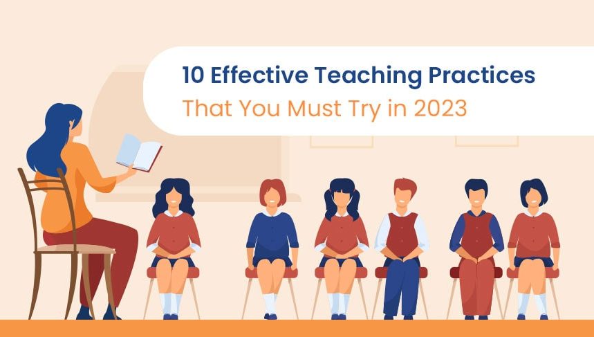 10 Effective Teaching Practices That You Must Try in 2023 - 10 Effective Teaching Practices That You Must Try in 2023