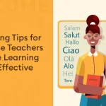 9 Teaching Tips for Language Teachers to Make Learning More Effective - 9 Teaching Tips for Language Teachers to Make Learning More Effective