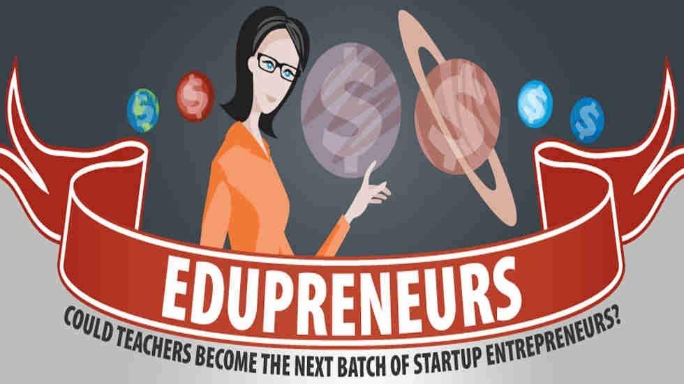 Edupreneurs: Could Teachers Become the Next Batch of Startup Entrepreneurs?