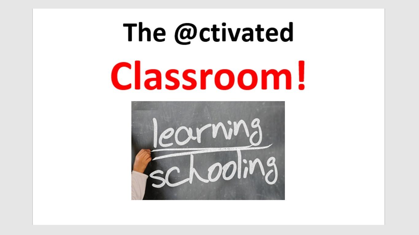 the Activated Classroom! - the Activated Classroom!