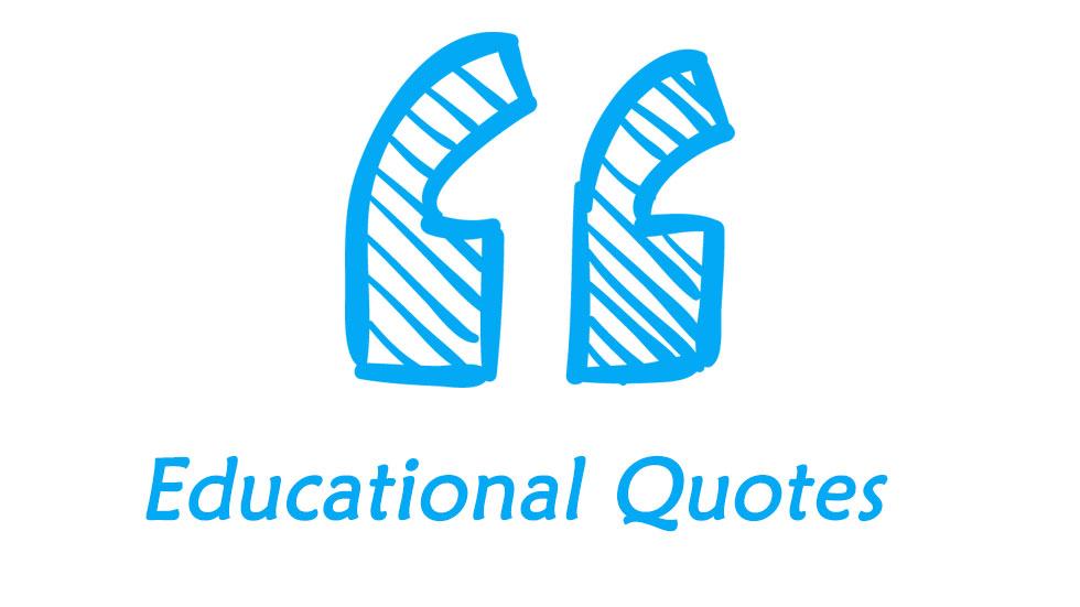 100 Educational Quotes Educators and Ed Leaders Will Love