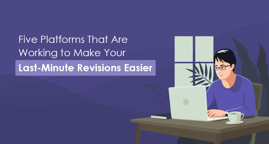 Five Platforms That Are Working to Make Your Last-minute Revisions Easier