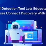 How Ai-detection Tool Lets Educators and Businesses Connect Discovery with Actions - How Ai-detection Tool Lets Educators and Businesses Connect Discovery with Actions