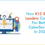How K-12 School Leaders Can Plan for Better Cybersecurity in 2023 - How K-12 School Leaders Can Plan for Better Cybersecurity in 2023