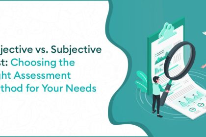 Objective vs. Subjective Test Choosing the Right Assessment Method for Your Needs