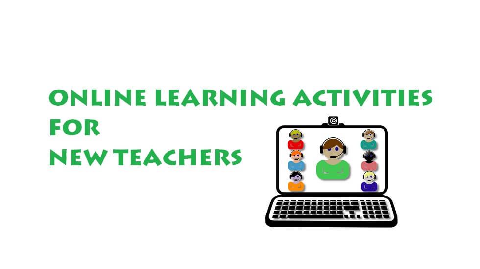 Online Learning Activities for New Teachers to Explore