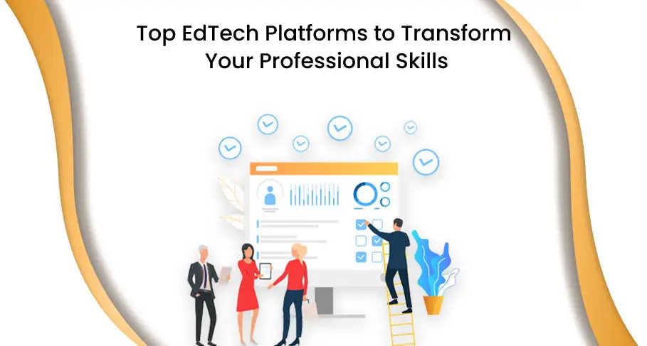 Top Edtech Platforms to Transform Your Professional Skills - Top Edtech Platforms to Transform Your Professional Skills