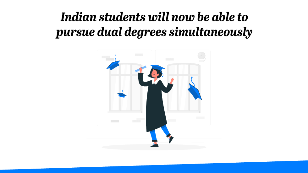 Indian Students Will Now Be Able to Pursue Dual Degrees Simultaneously - Indian Students Will Now Be Able to Pursue Dual Degrees Simultaneously