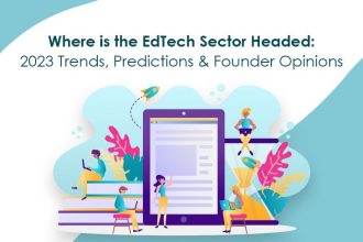 Where is the Edtech Sector Headed 2023 Trends Predictions & Founder Opinions