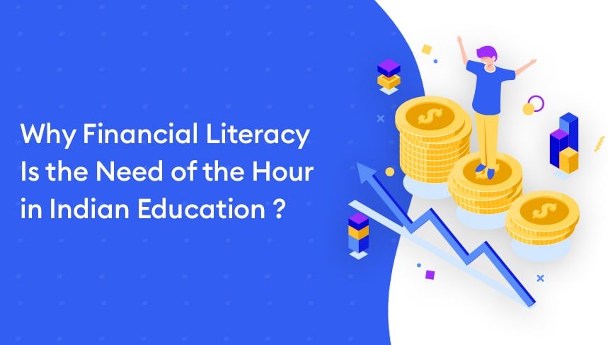 Why Financial Literacy is the Need of the Hour in Indian Education ? - Why Financial Literacy is the Need of the Hour in Indian Education ?