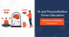 AI and Personalisation Driven Education: Importance, Challenges & Approach