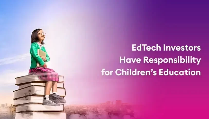 EdTech Investors Have Responsibility for Childrens Education