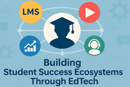 Building Student Success Ecosystems Through EdTech