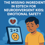 The Missing Ingredient in EdTech for Neurodivergent Kids Emotional Safety