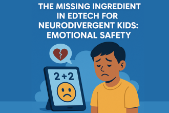 The Missing Ingredient in EdTech for Neurodivergent Kids Emotional Safety
