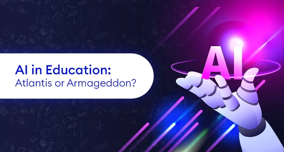 Ai in Education Atlantis or Armageddon AI in education Atlantis or Armageddon