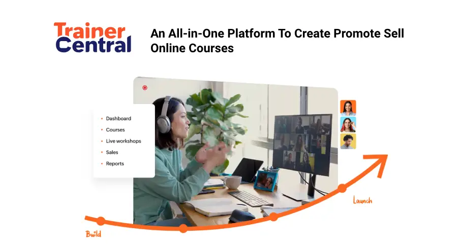 TrainerCentral – All-in-One Tool You Need to “Create, Promote, and Sell” Online Courses