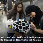 Beyond the Code Artificial Intelligence and Its Impact on Non-Technical Realms