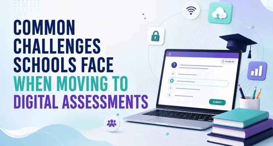 Common Challenges Schools Face when Moving to Digital Assessments Common Challenges Schools Face When Moving to Digital Assessments