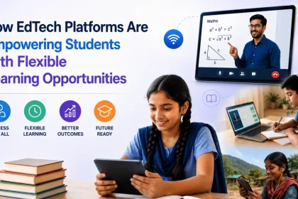 How EdTech Platforms Are Empowering Students with Flexible Learning Opportunities
