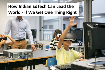 How Indian EdTech Can Lead the World - If We Get One Thing Right