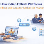 How Indian EdTech Platforms Are Filling Skill Gaps for Global Job Markets