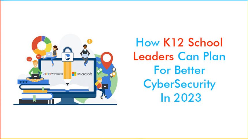 How K-12 School Leaders Can Plan For Better Cybersecurity In 2023 ...