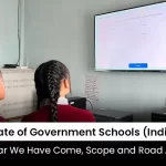 State of Government School Education How Far We Have Come The Scope of Growth and The Road Ahead
