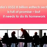 Indian EdTech sector is full of promise  but it needs to do its homework