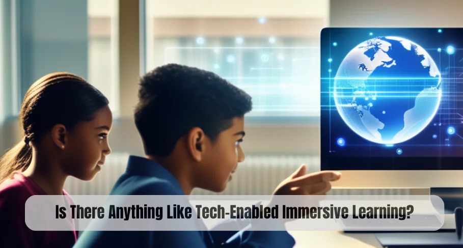 Is There Anything Like Tech-Enabled Immersive Learning