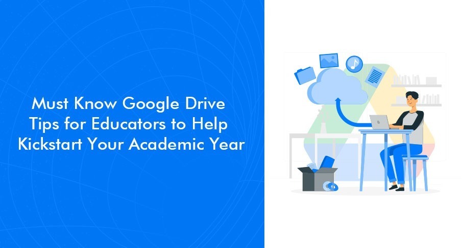  Must Know Google Drive Tips for Educators to Help Kickstart Your Academic Year