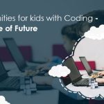 Opportunities for Kids With Coding - Language of Future
