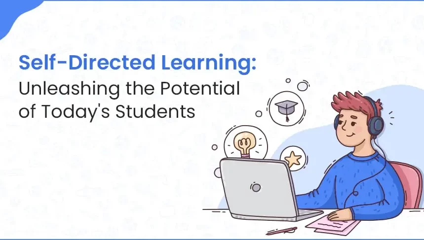 Self-Directed Learning Unleashing the Potential of Todays Students