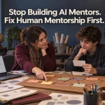 Stop Building AI Mentors Fix Human Mentorship First