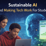 Sustainable AI and Making Tech Work For Students