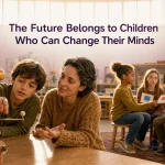 The Future Belongs to Children Who Can Change Their Minds
