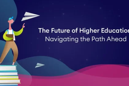 The Future of Higher Education: Navigating the Path Ahead