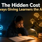 The Hidden Cost of Always Giving Learners the Answer