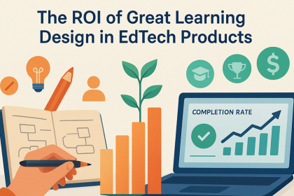 The ROI of Great Learning Design in EdTech Products