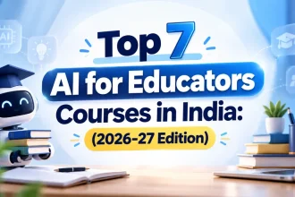 Top 7 AI for Educators Courses in India 2026-27 Edition