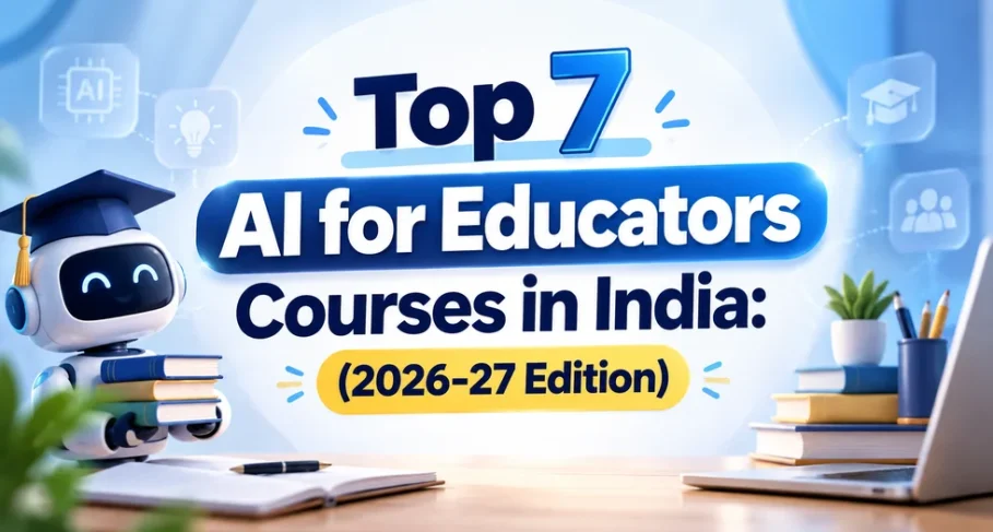 Top 7 AI for Educators Courses in India 2026-27 Edition