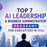 Top 7 AI Leadership & Business Administration Programs for Executives in 2026
