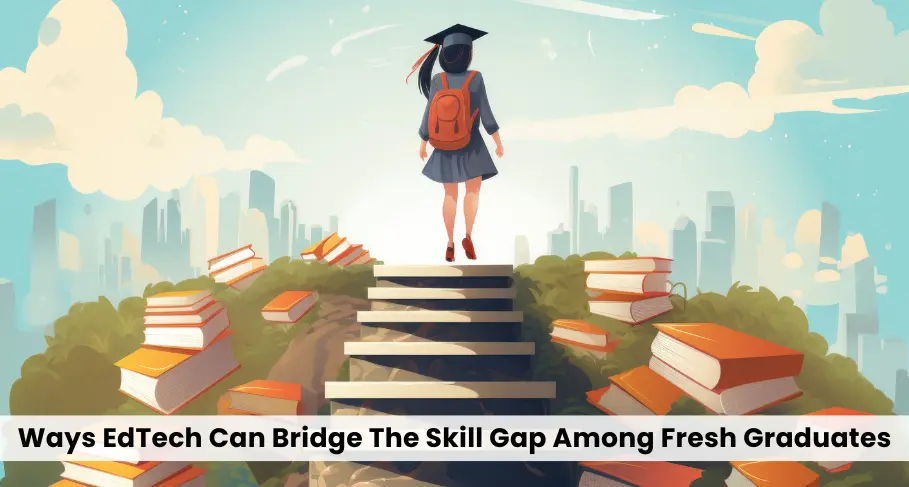 Ways EdTech Can Bridge The Skill Gap Among Fresh Graduates