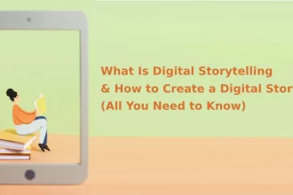What Is Digital Storytelling & How to Create a Digital Story All You Need to Know