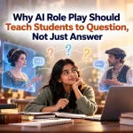 Why AI Role Play Should Teach Students to Question Not Just Answer