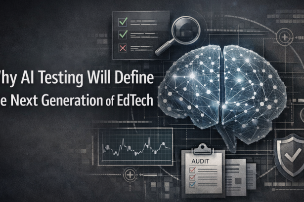 Why AI Testing Will Define the Next Generation of EdTech