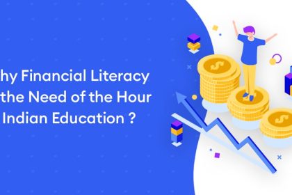 Why Financial Literacy is the need of the hour in Indian education ?
